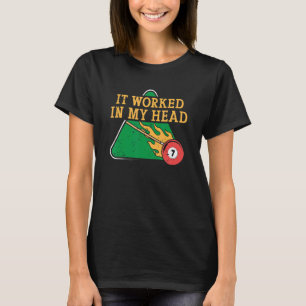 It Worked In My Head Billiard Snooker Men Women T-Shirt