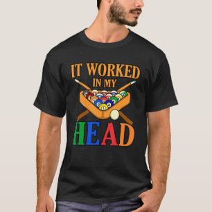 It Worked In My Head Billiards Snooker Pool Player T-Shirt