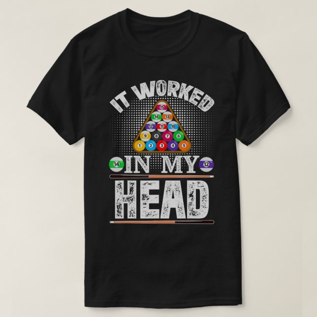 It Worked In My Head Funny Pool Billiards Player G T-Shirt (Design Front)