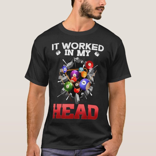 It Worked In My Head I Funny Pool Billiards Player T-Shirt (Front)