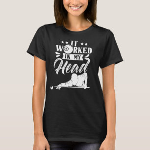 It Worked In My Head Player Billiard Billard Pool T-Shirt