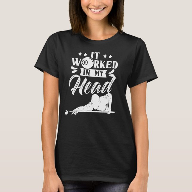 It Worked In My Head Player Billiard Billard Pool  T-Shirt (Front)
