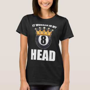 It Worked In My Head Pool Player T-Shirt