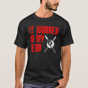 It Worked in my Head Snooker Billiard Apparel T-Shirt