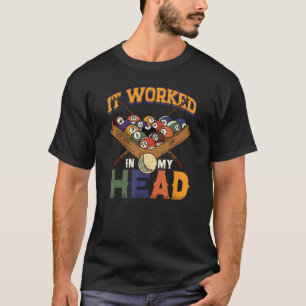 It Worked In My Head Snooker Player Pool Billiard T-Shirt