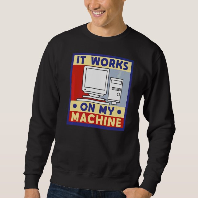 It Works On My Machine Computer Programming Sweatshirt (Front)