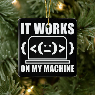 It Works On My Machine Funny Coder and Programmer Ceramic Ornament