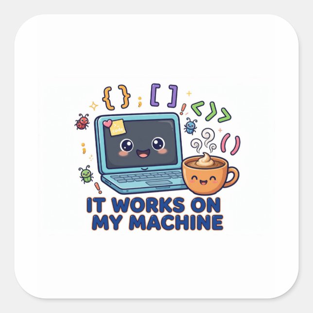 It Works On My Machine Funny Programmer Developer Square Sticker (Front)