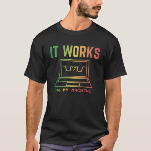 It Works On My Machine Funny Programmer Excuse Reg T-Shirt