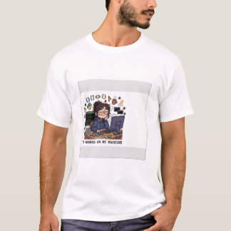 IT WORKS ON MY MACHINE - Funny Programmer T-Shirt 