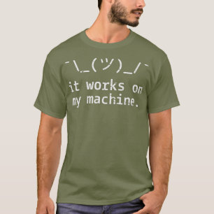It Works On My Machine Programmer Gift T-Shirt