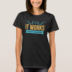 It works on my Machine  Programming & Coding T-Shirt