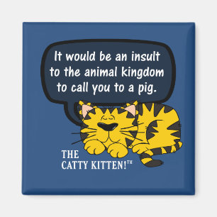 It would be an insult to animals to call you one magnet