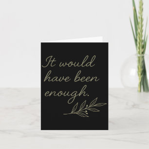 It Would Have Been Enough Olive Branch  Card