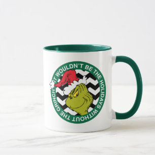 It Wouldn't Be the Holidays Without Grinch Mug
