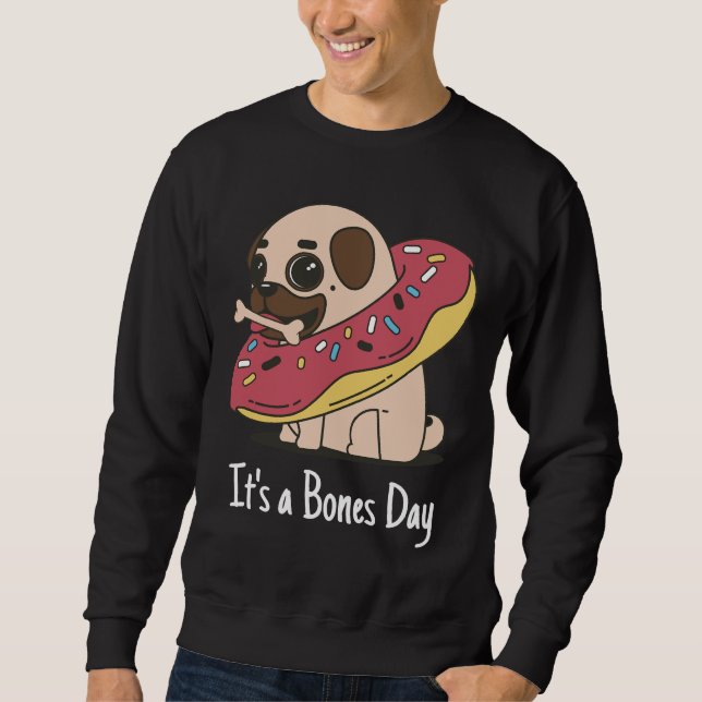 It&x27;s a Bones Day Pug Classic T-Shirt 168 Sweatshirt (Front)