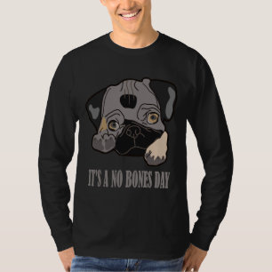 It&x27;s a NO Bones Day. Funny Bones or No Bones D T-Shirt