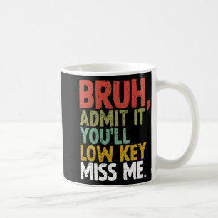 It You'll Low Key Miss Me Bruh Coffee Mug