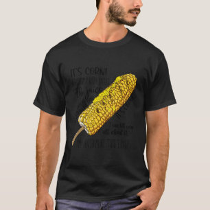It’S Corn A Big Lump With Knobs It Has The Juice T-Shirt
