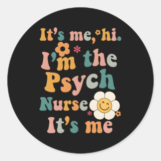 Itâ€™S Me Hi Iâ€™M The Psych Nurse Nurse Quote Classic Round Sticker