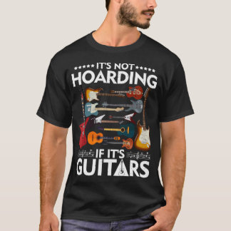 It’S Not Hoarding If It’S Guitars Musicians T-Shirt