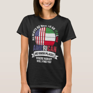 Italian American We know Places where Country Ital T-Shirt