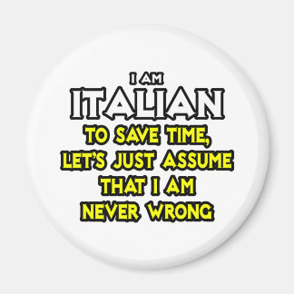 Italian...Assume I Am Never Wrong Magnet
