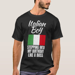 Italian Boy Stepping Into My Birthday Like A Boss  T-Shirt