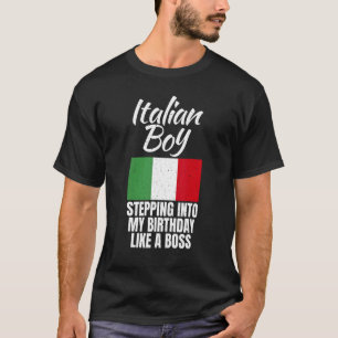 Italian Boy Stepping Into My Birthday Like A Boss  T-Shirt