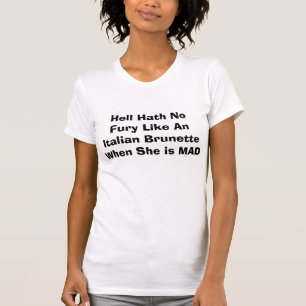 ITALIAN BRUNETTE TEE-HELL HATH NO FURY T-Shirt