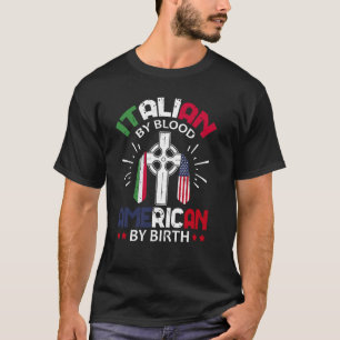 Italian By Blood American By Birth Italy Italian A T-Shirt