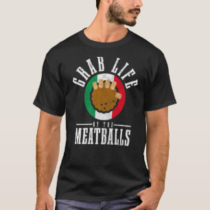 Italian Chef Grab Life By The Meatballs Italy Ita T-Shirt