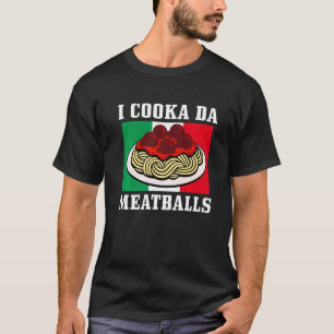 Italian Chef I Cooka Da Meatballs  Italy Italia T-Shirt
