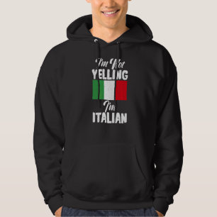 Italian Flag Im Not Yelling Im Italian Italian Hoodie