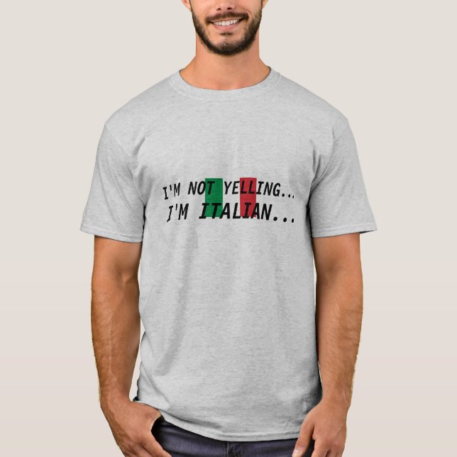 italian-flag, I'M NOT YELLING..., I'M ITALIAN... T-Shirt (Front)