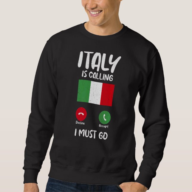 Italian Flag Italy Is Calling And I Must Go  Itali Sweatshirt (Front)