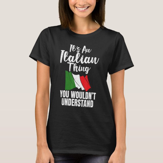 Italian Flag Its An Italian Thing You Wouldnt Unde T-Shirt (Front)