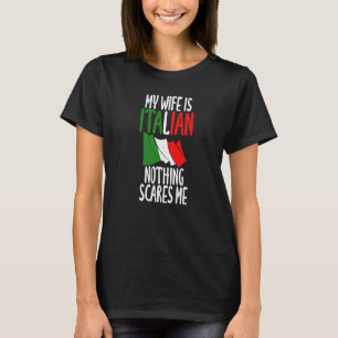 Italian Flag My Wife Is Italian Nothing Scares Me  T-Shirt