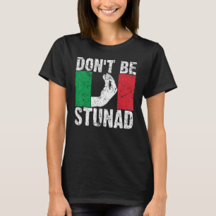 Italian For Men And Women Cool Don't Be Stunad T-Shirt