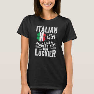 Italian Girl Like A Regular Girl But Luckier St Pa T-Shirt