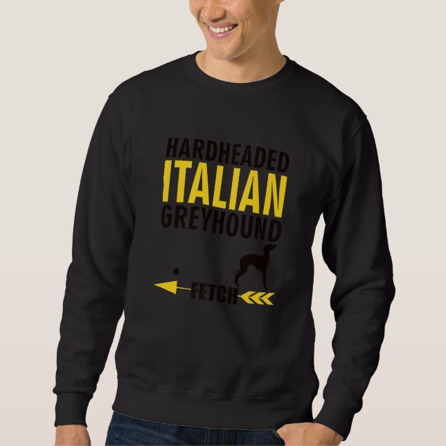 Italian Greyhound Dog Owners K9 Puppy Hardheaded M Sweatshirt (Front)