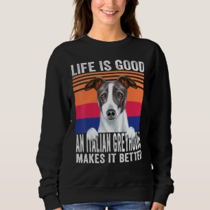 Italian Greyhounds Makes Your Life Good Vintage Sweatshirt