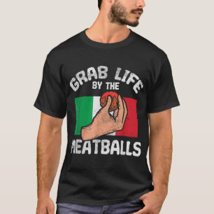 Italian Humour Chef Foodie Funny Grab Life By The T-Shirt