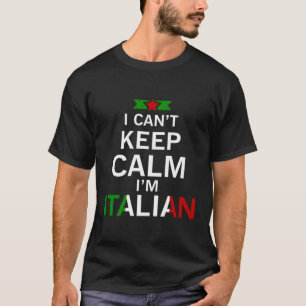 Italian I Can'T Keep Calm I'M Italian Funny Italia T-Shirt