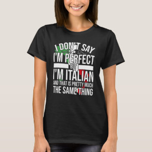 Italian   Italia I'M Italian It'S Like Bein Perfec T-Shirt
