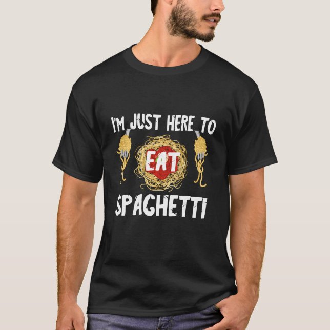 Italian Pasta I M Just Here To Eat Spaghetti Noodl T-Shirt (Front)