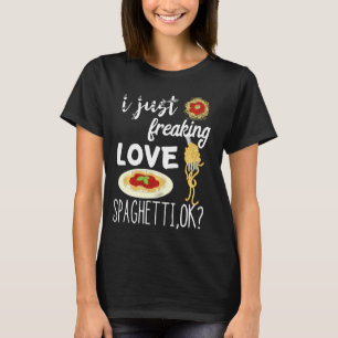 Italian Pasta Noodle I Just Freaking Love Spaghett T-Shirt