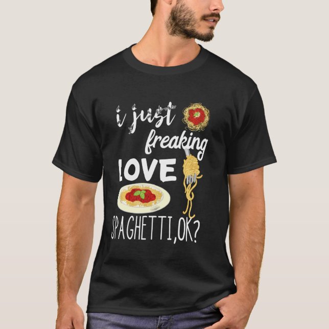 Italian Pasta Noodle I Just Freaking Love Spaghett T-Shirt (Front)