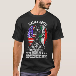 Italian Roots Born American Tshirt
