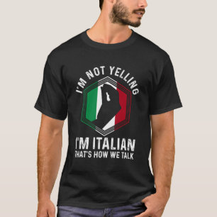Italian Roots Hand Gesture I m Not Yelling I m Ita T-Shirt